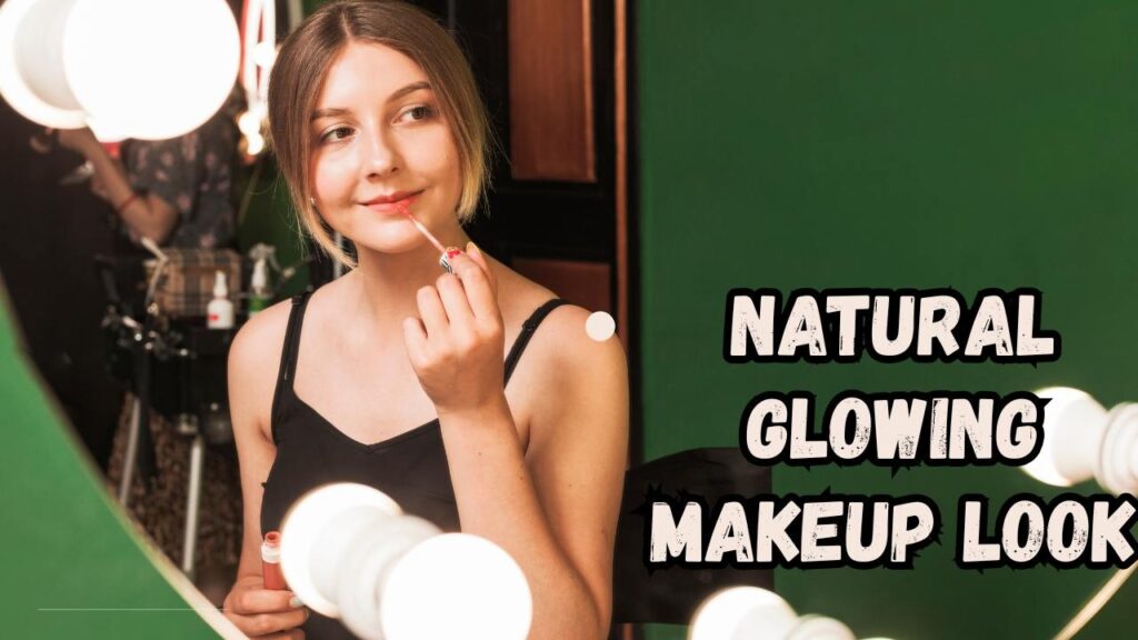 natural glowing makeup look