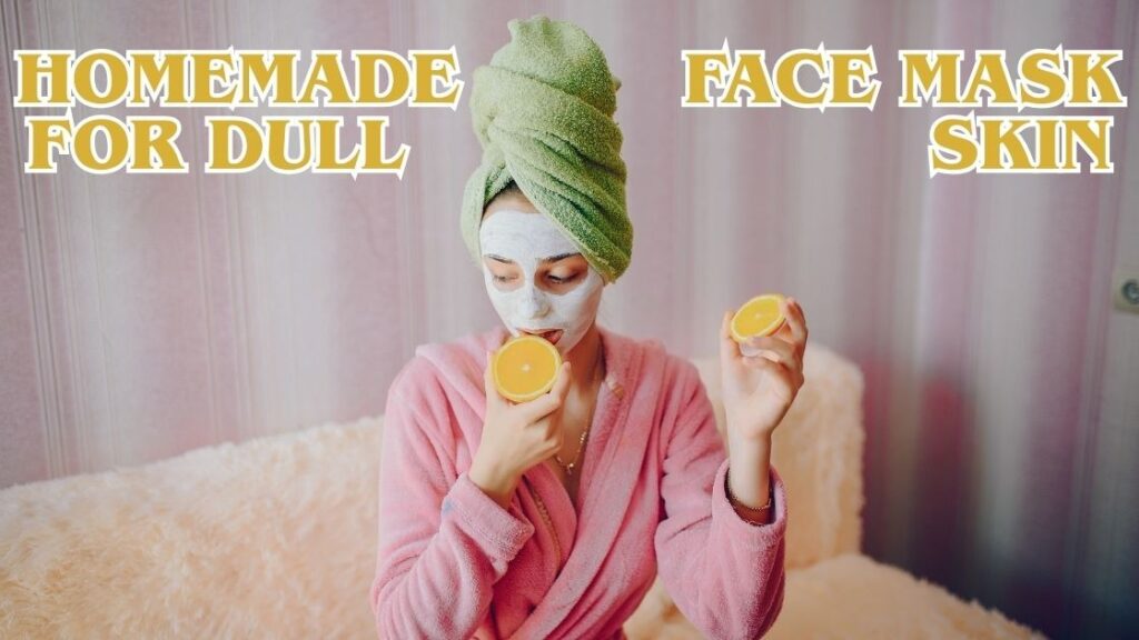 homemade face mask for dull skin