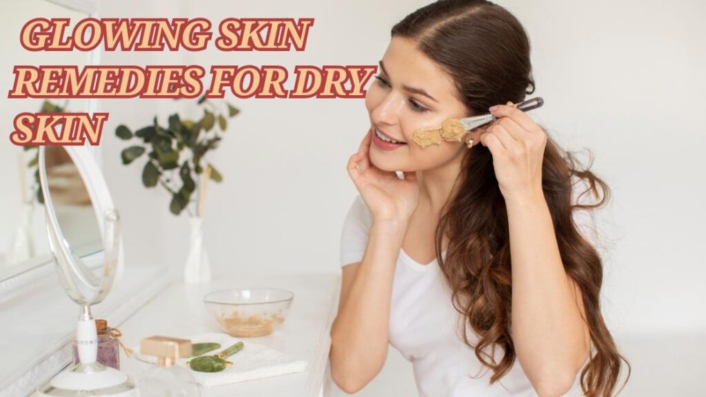 glowing skin remedies for dry skin
