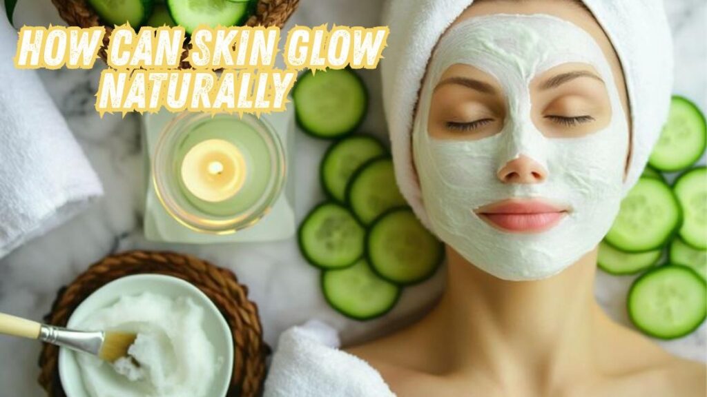 how can skin glow naturally