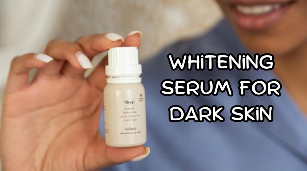 whitening serum for dark skin