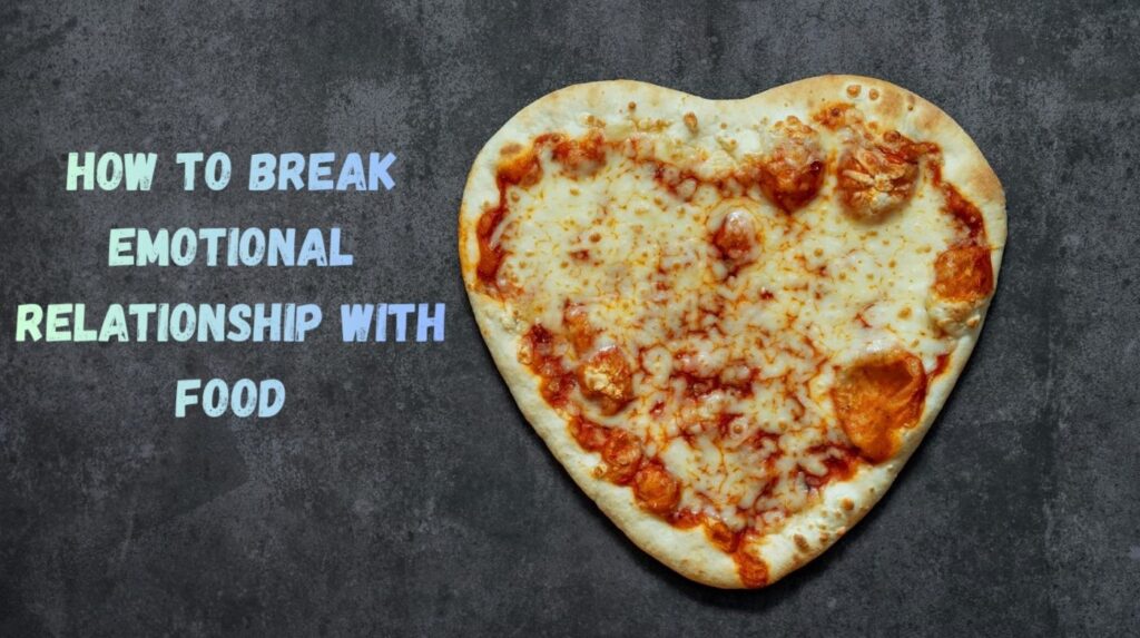How to break your emotional relationship with food
