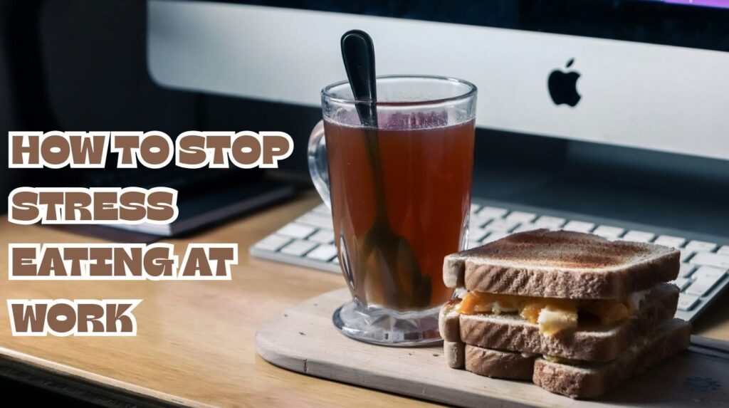 How to stop stress eating at work