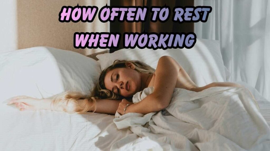 how often to rest when working