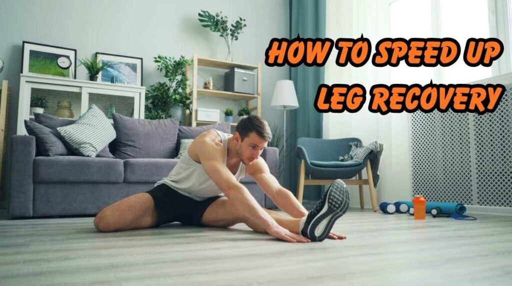 how to speed up leg recovery