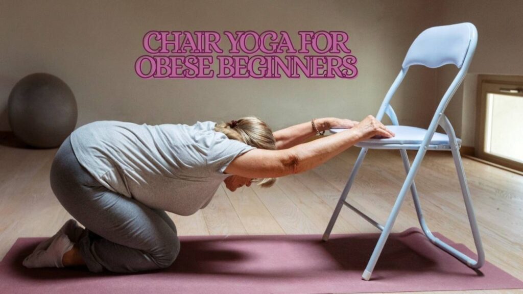chair yoga for obese beginners
