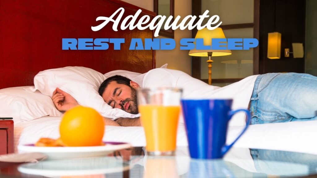 Adequate rest and sleep