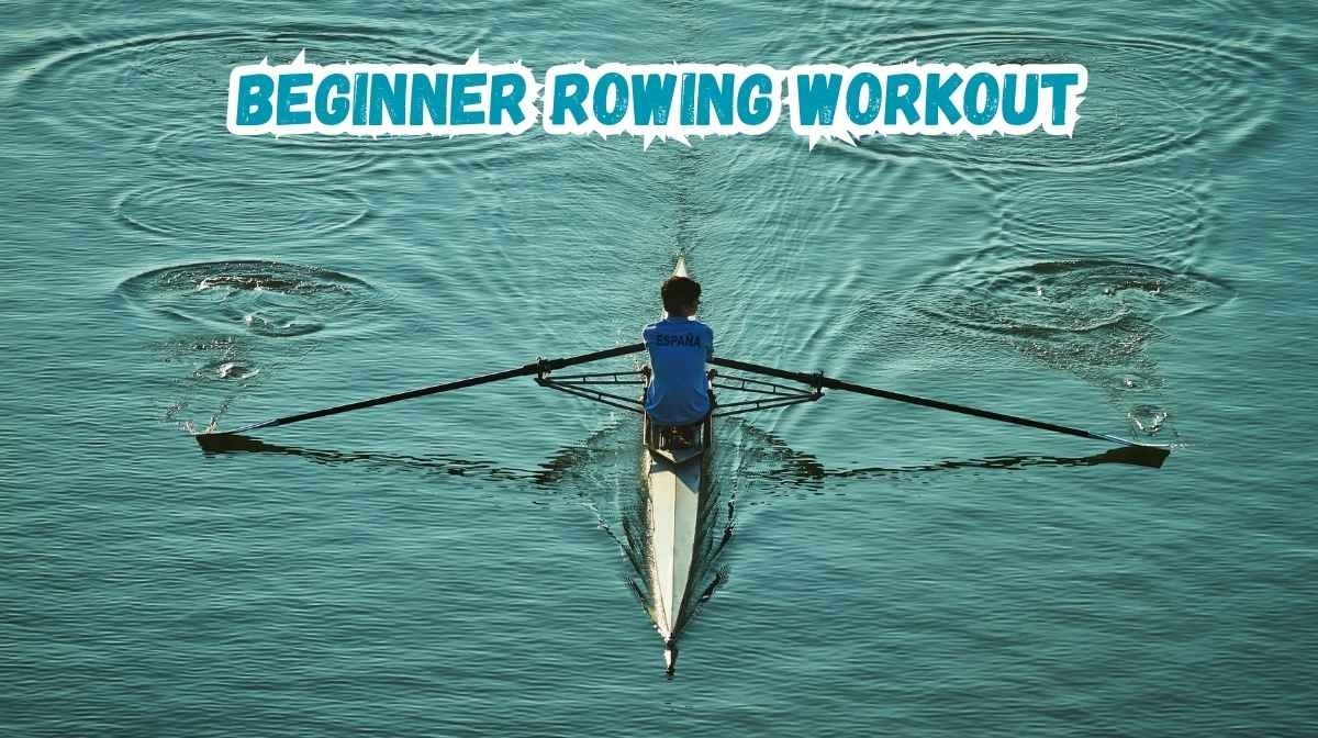 Beginner Rowing Workout: Easy Rowing Routines to Build Strength and ...