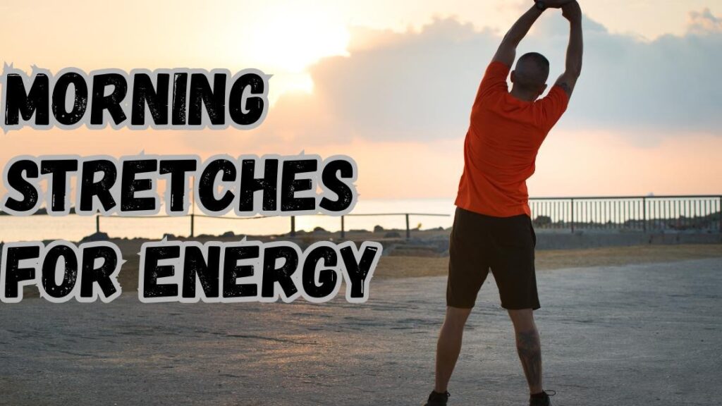 Morning stretches for energy