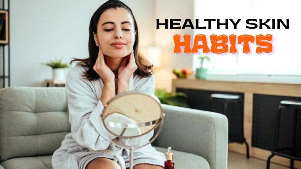 Healthy skin habits