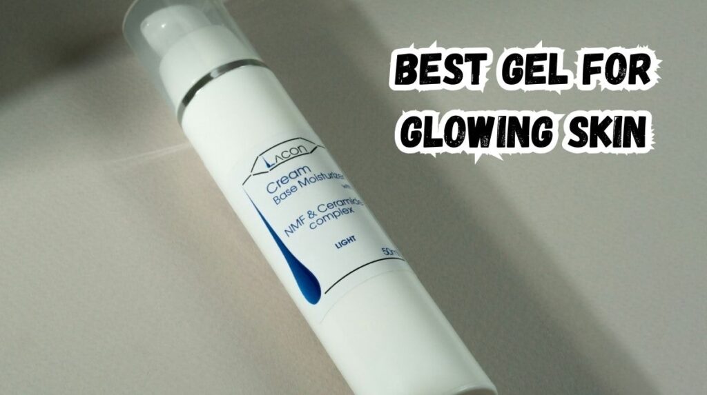 best gel for glowing skin