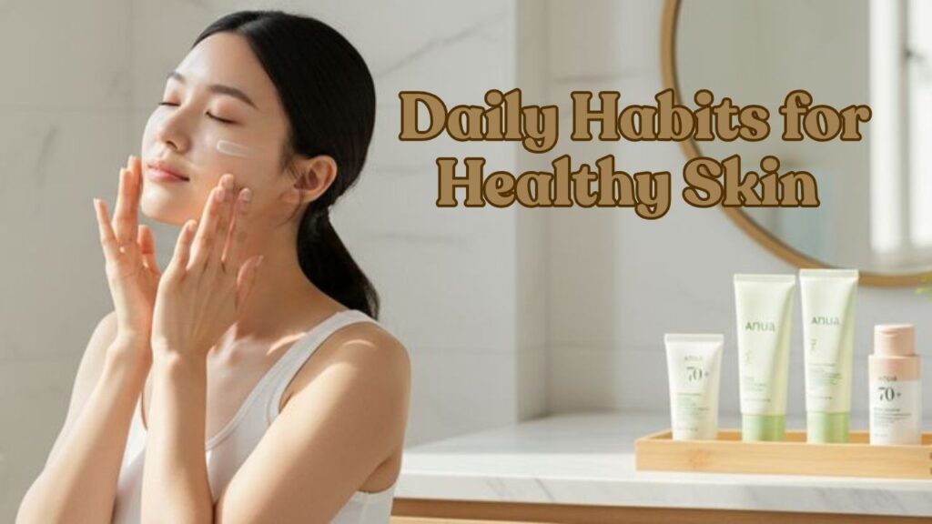 daily habits for healthy skin