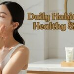 daily habits for healthy skin