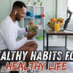 Healthy habits for healthy life