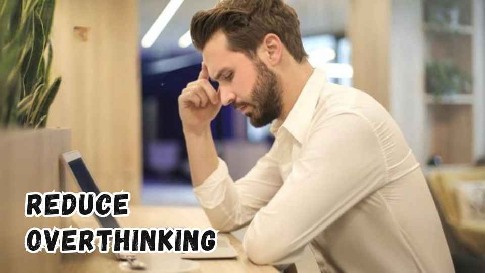 reduce overthinking