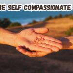 be self-compassionate