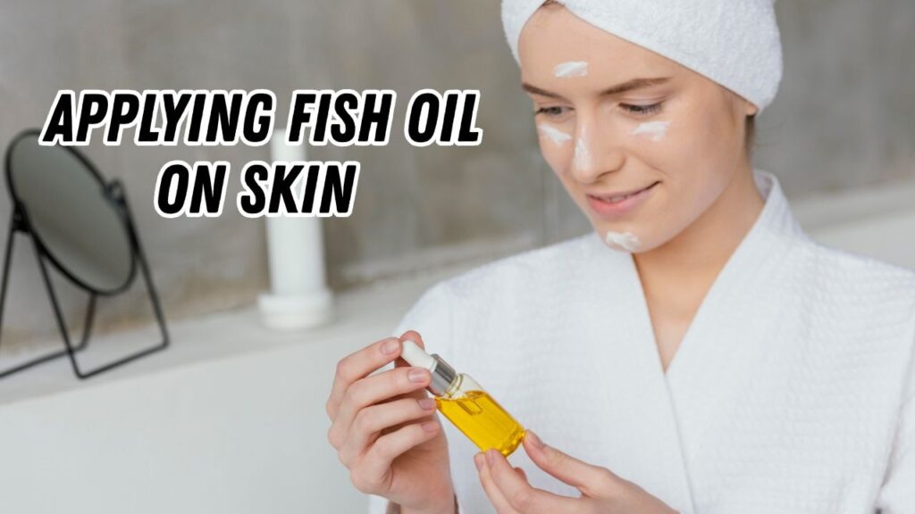 Applying fish oil on skin