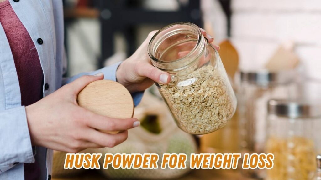 Husk powder for weight loss