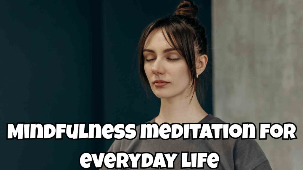 Mindfulness Meditation for Everyday Life