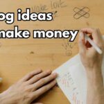 Blog ideas that make money