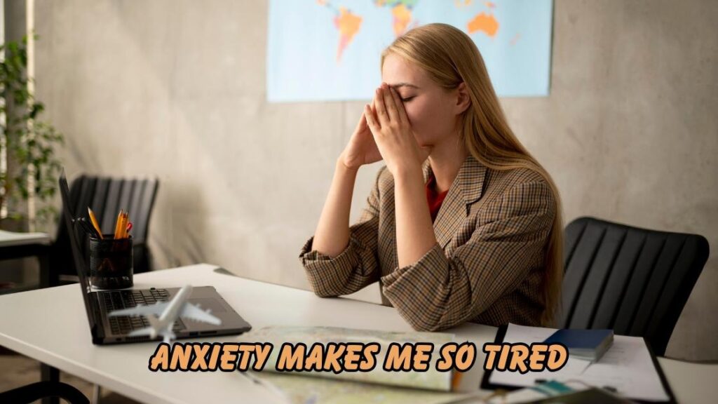 Anxiety Makes Me So Tired