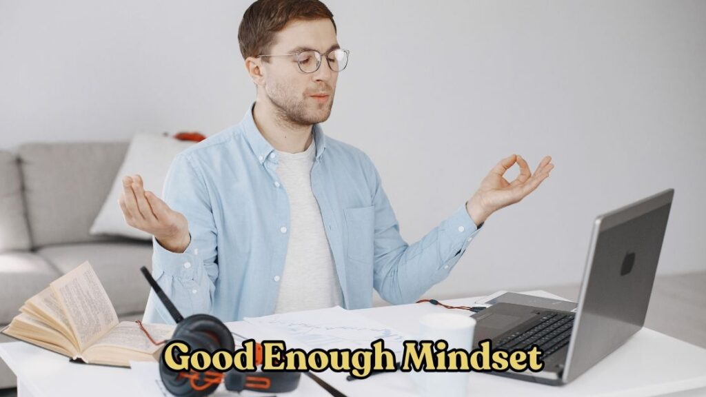 good enough mindset