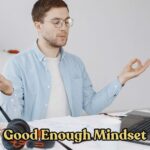 good enough mindset