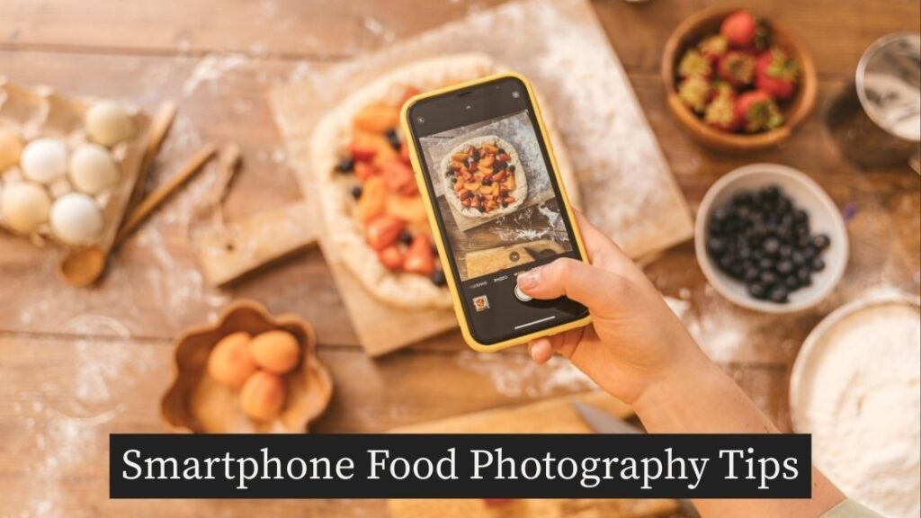 Smartphone Food Photography Tips
