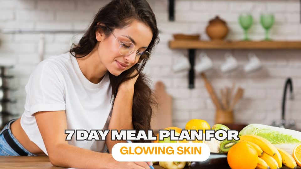 7 Day Meal Plan For Glowing Skin