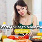 Foods To Eat To Make Your Skin Clear