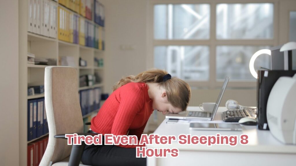 Tired Even After Sleeping 8 Hours